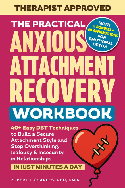 The Practical Anxious Attachment Recovery Workbook