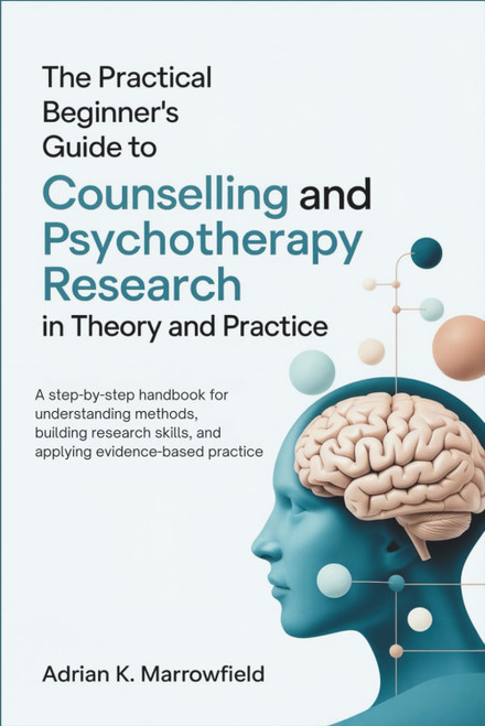 The Practical Beginner's Guide to Counselling and Psychotherapy Research