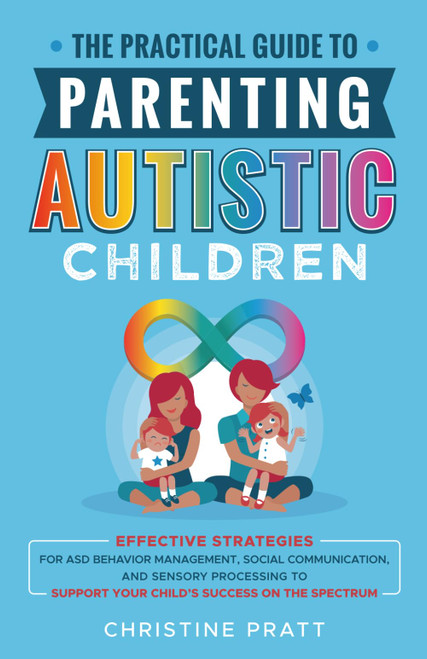 The Practical Guide to Parenting Autistic Children