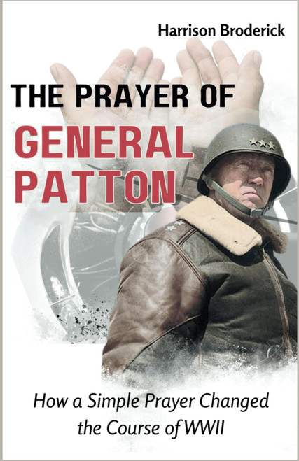 The Prayer of General Patton: How a Simple Prayer Changed the Course of