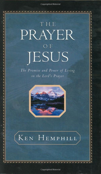 The Prayer of Jesus: The Promise and Power of Living in the Lord's Prayer