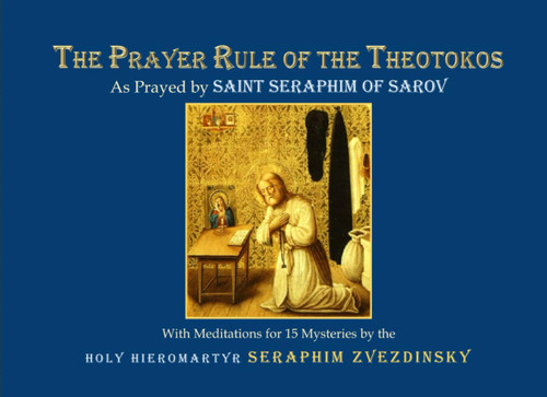 The Prayer Rule of the Theotokos: As Prayed by Saint Seraphim of Sarov