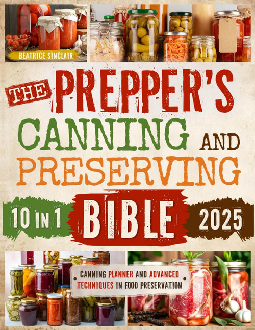 The Prepper's Canning and Preserving Bible