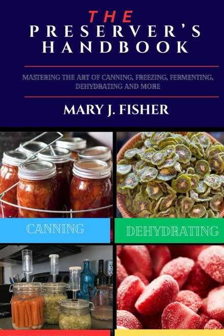 THE PRESERVER'S HANDBOOK: Mastering the Art of Canning