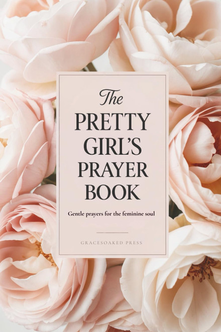 The Pretty Girl's Prayer Book: Gentle Prayers for the Feminine Soul