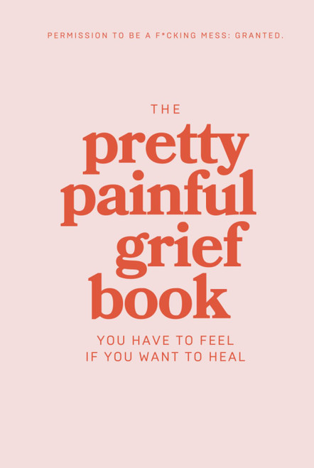 The Pretty Painful Grief Book: A Journal To Help You Face Your Pain and