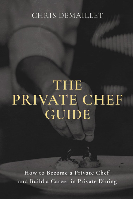 The Private Chef Guide: How to Become a Private Chef and Build a Career