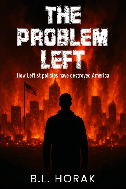 The Problem Left: How Leftist Policies Have Destroyed America