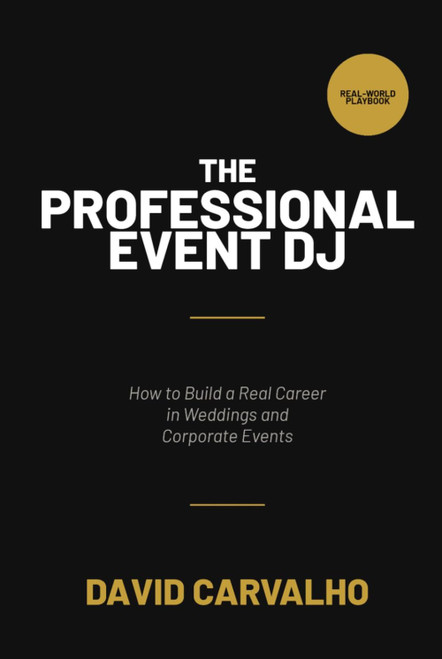 The Professional Event DJ: How to Build a Real Career in Weddings &