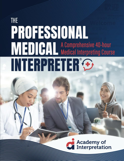 The Professional Medical Interpreter®: A Comprehensive 40-hour Medical Interpreting Course