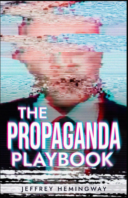 The Propaganda Playbook: War, Mind Control, Nazi and China Tactics,