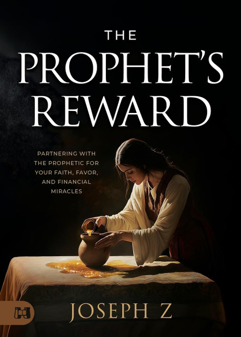 The Prophet's Reward: Partnering with the Prophetic for Your Faith