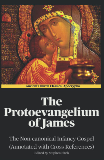 The Protoevangelium of James (Annotated) The Non-canonical Infancy Gospel