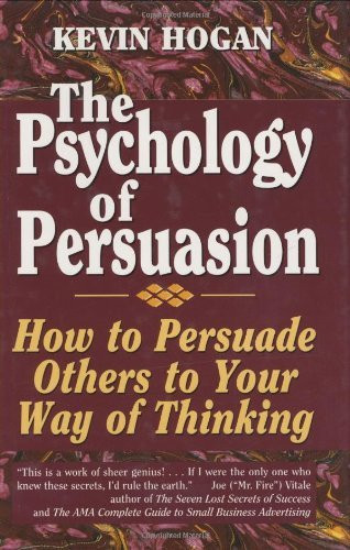 The Psychology of Persuasion: How To Persuade Others To Your Way Of