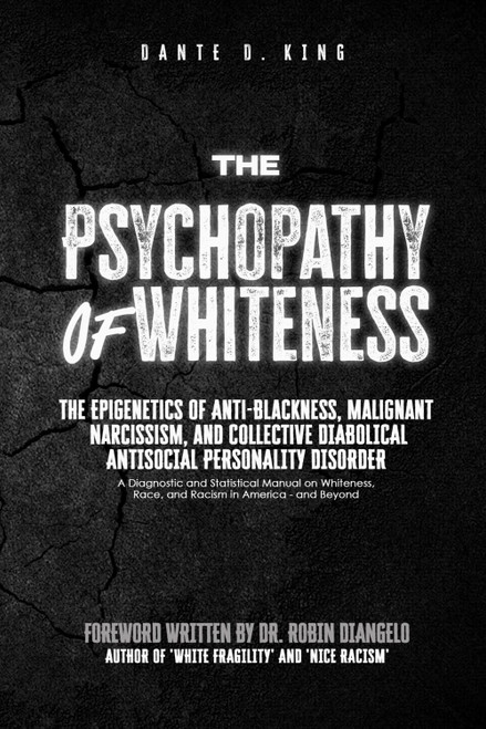 The Psychopathy of Whiteness: The Epigenetics of Anti-Blackness