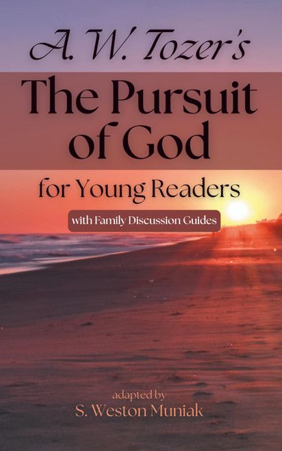 The Pursuit of God for Young Readers: A Journey to Knowing Him