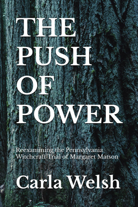 THE PUSH OF POWER: Reexamining the Pennsylvania Witchcraft Trial of