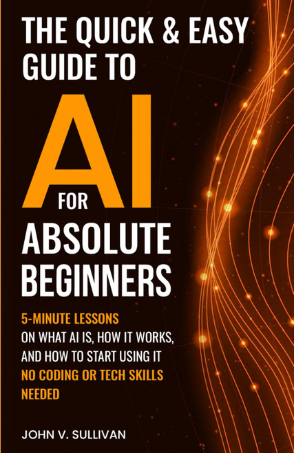 The Quick & Easy Guide to AI for Absolute Beginners