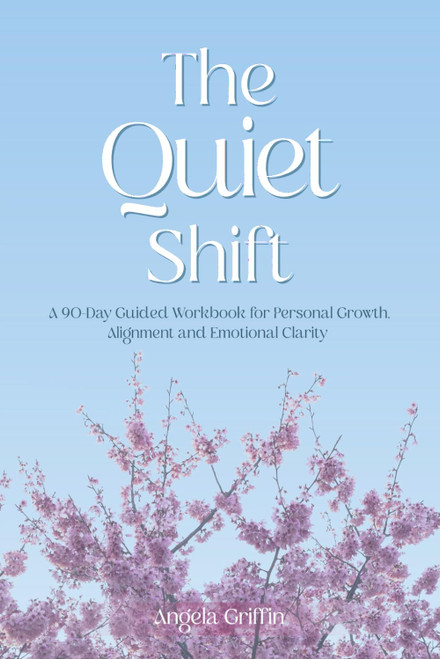 The Quiet Shift: A 90-Day Guided Workbook for Personal Growth