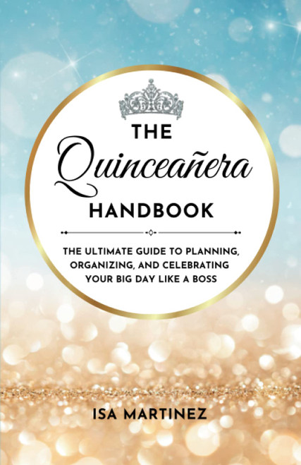 The Quinceañera Handbook: The Ultimate Guide to Planning