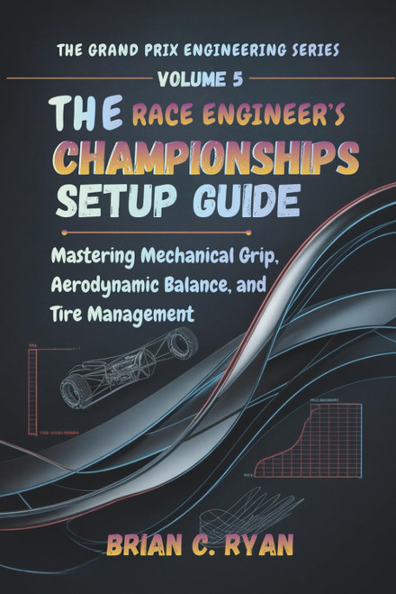 THE RACE ENGINEER'S CHAMPIONSHIPS SETUP GUIDE: Mastering Mechanical Grip