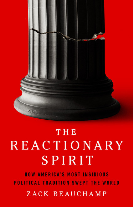 The Reactionary Spirit: How America's Most Insidious Political Tradition