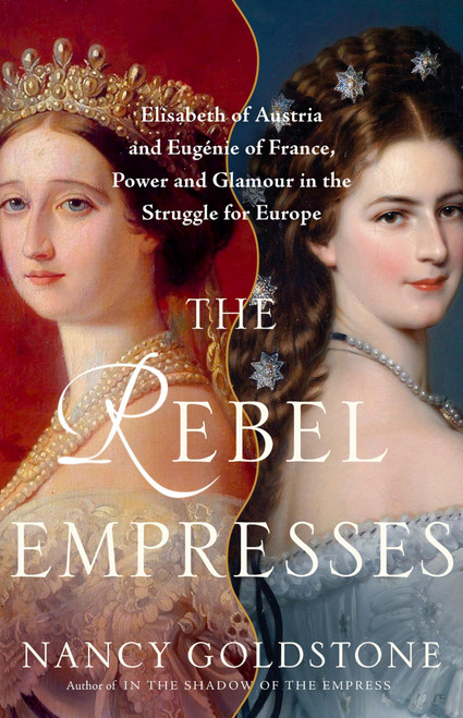 The Rebel Empresses: Elisabeth of Austria and Eugénie of France