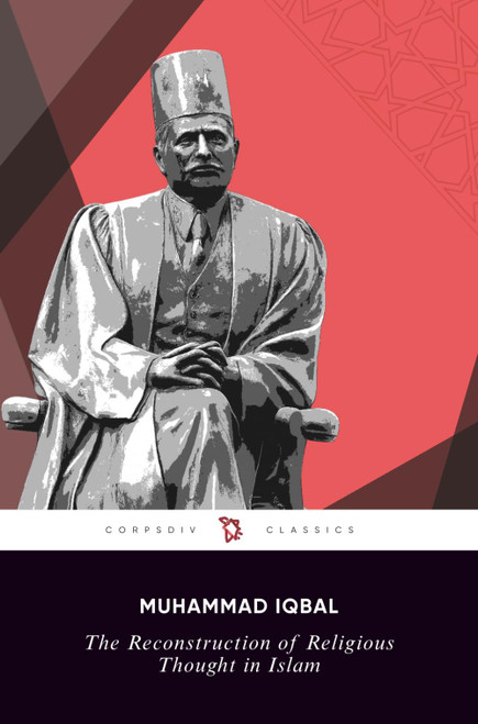 The Reconstruction of Religious Thought in Islam: Muhammad Iqbal