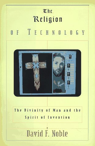 The Religion of Technology: The Divinity of Man and the Spirit of