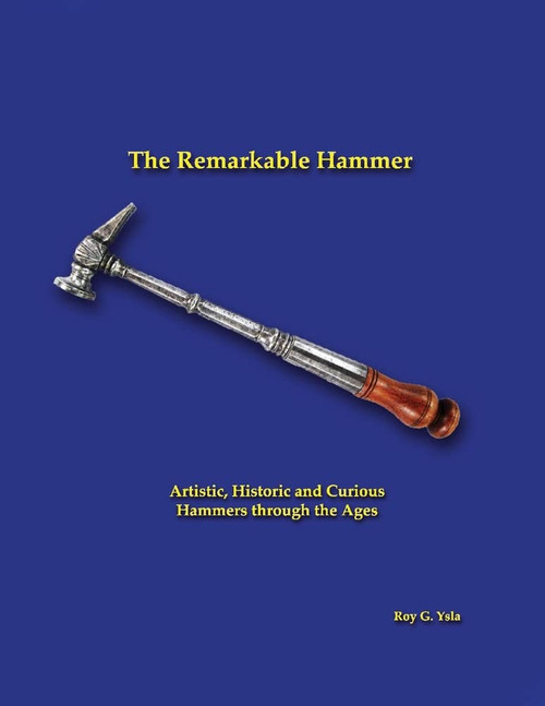 The Remarkable Hammer: Artistic, Historic and Curious Hammers Through the