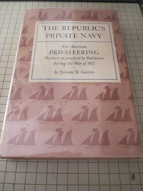 The Republic's Private Navy: The American Privateering Business As