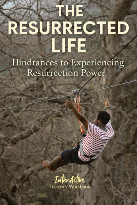 THE RESURRECTED LIFE - Hindrances to Experiencing Resurrection Power