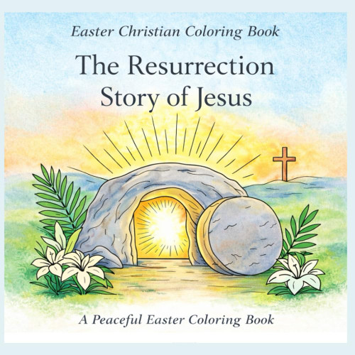 The Resurrection Story of Jesus: A Peaceful Easter Coloring Book