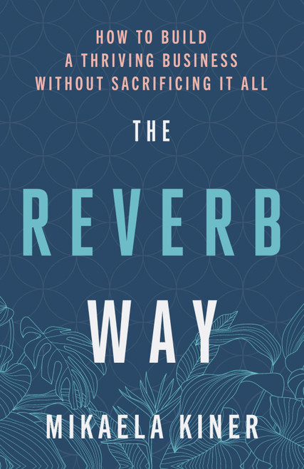 The Reverb Way: How to Build a Thriving Business Without Sacrificing It