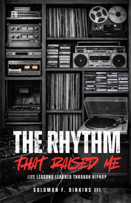 The Rhythm That Raised Me: Life Lessons Learned Through Hip Hop