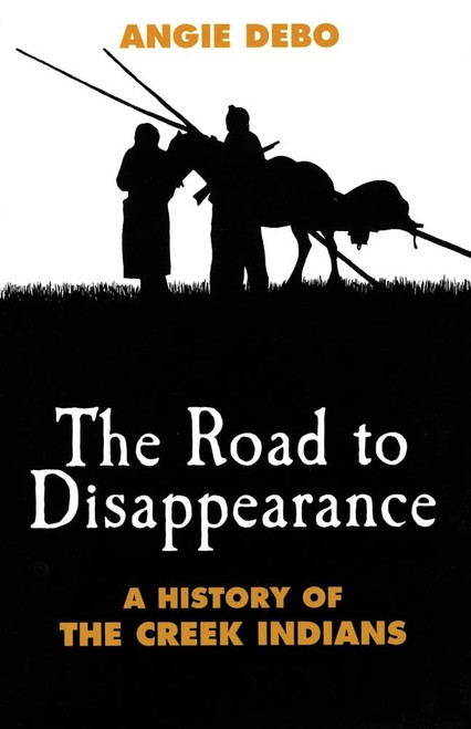 The Road to Disappearance: A History of the Creek Indians (Volume 22)