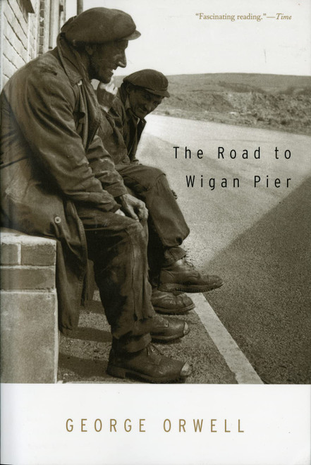 The Road To Wigan Pier: (Authorized Orwell Edition) A Mariner Books