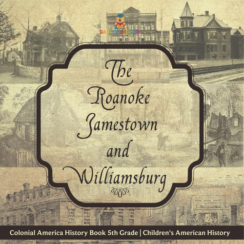 The Roanoke, Jamestown and Williamsburg Colonies