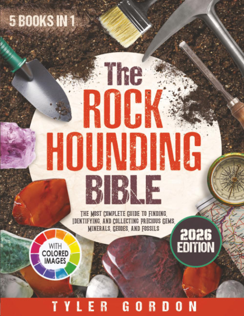 The Rockhounding Bible: [5 in 1] The Most Complete Guide to Finding