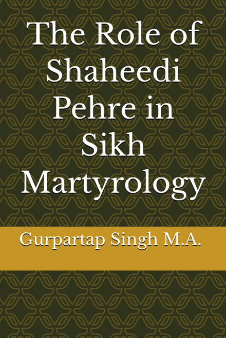 The Role of Shaheedi Pehre in Sikh Martyrology