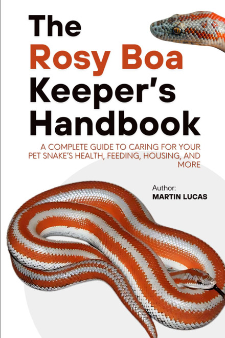 THE ROSY BOA KEEPER'S HANDBOOK: A Complete Guide to Caring for Your Pet