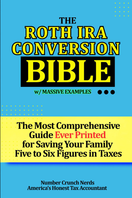 The Roth IRA Conversion Bible: Step-by-Step Guide With Numerous Examples