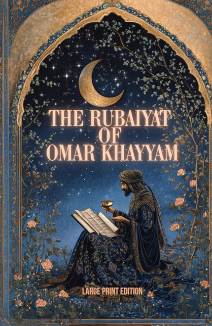 The Rubaiyat of Omar Khayyam (Large Print Edition)