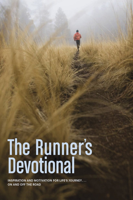 The Runner's Devotional: Inspiration and Motivation for Life's Journey .