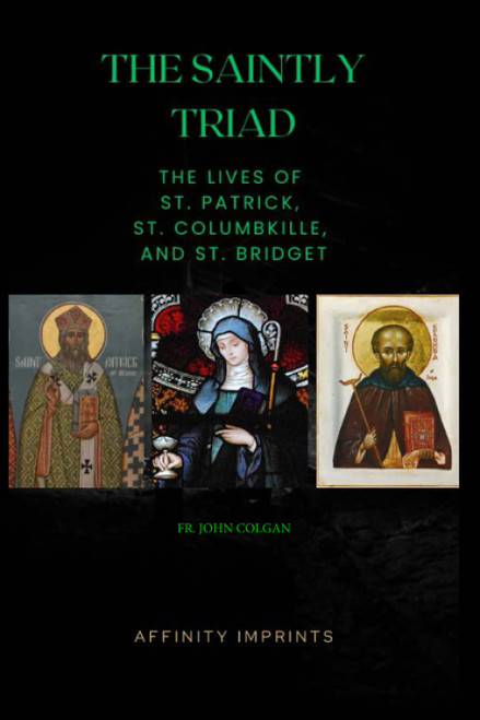 The Saintly Triad: The Lives of St. Patrick