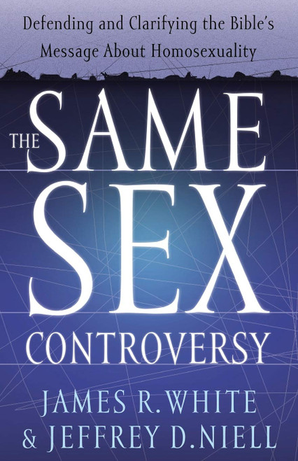 The Same Sex Controversy: Defending and Clarifying the Bible's Message