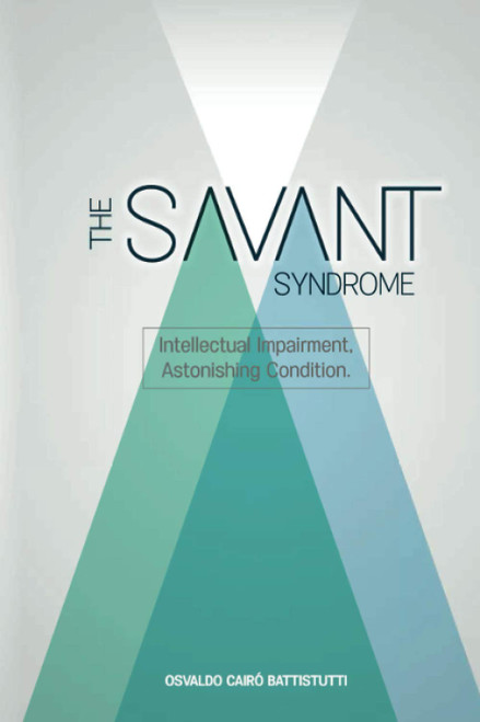 The Savant Syndrome. Intellectual Impairment, Astonishing Condition.