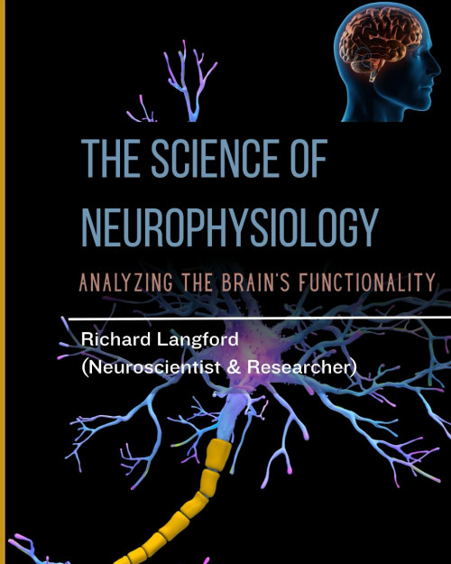 THE SCIENCE OF NEUROPHYSIOLOGY: Analyzing The Brain's Functionality