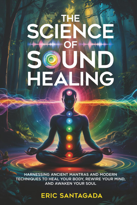 The Science of Sound Healing: Harnessing Ancient Mantras and Modern