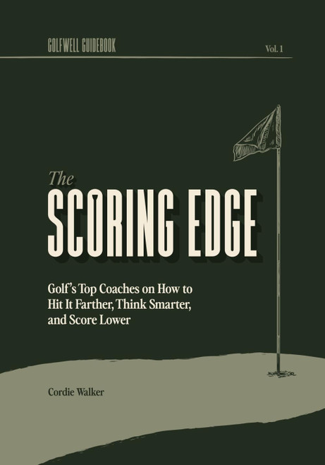 The Scoring Edge: Golf's Top Coaches on How to Hit It Farther